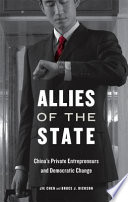 Allies Of The State Chinas Private Entrepreneurs And Democratic Change Jie Chen
