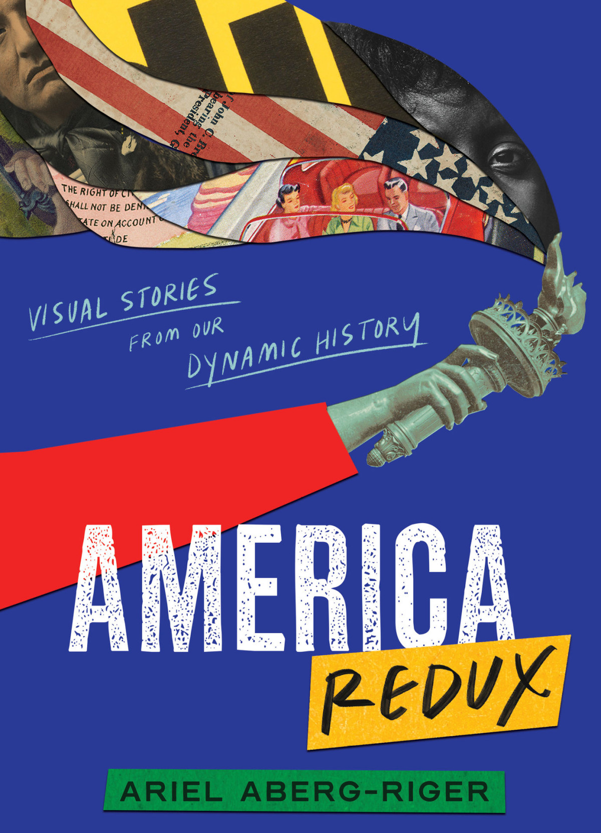 America Redux Visual Stories From Our Dynamic History Ariel Abergriger