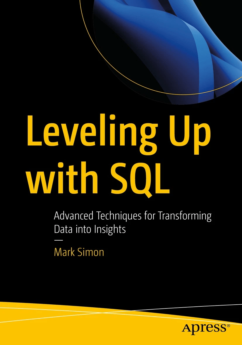 Leveling Up With Sql Advanced Techniques For Transforming Data Into Insights 1st Edition Mark Simon