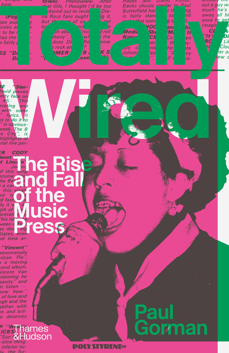 Totally Wired The Rise And Fall Of The Music Press Paul Gorman