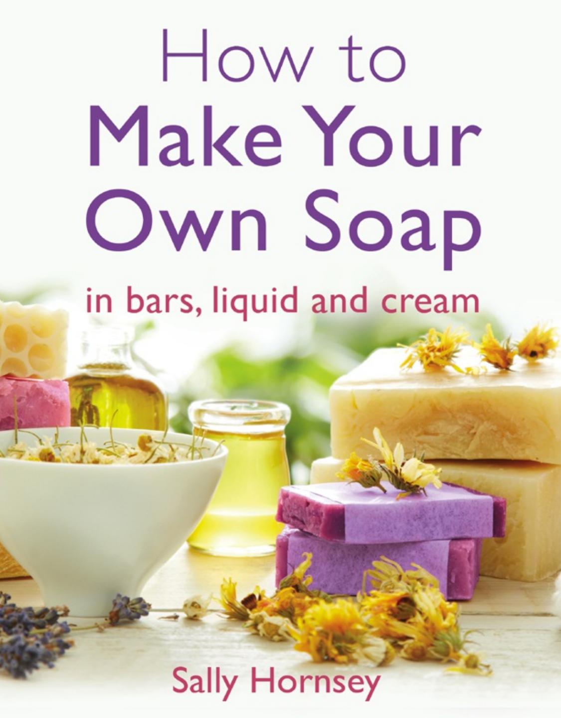 How To Make Your Own Soap Sally Hornsey