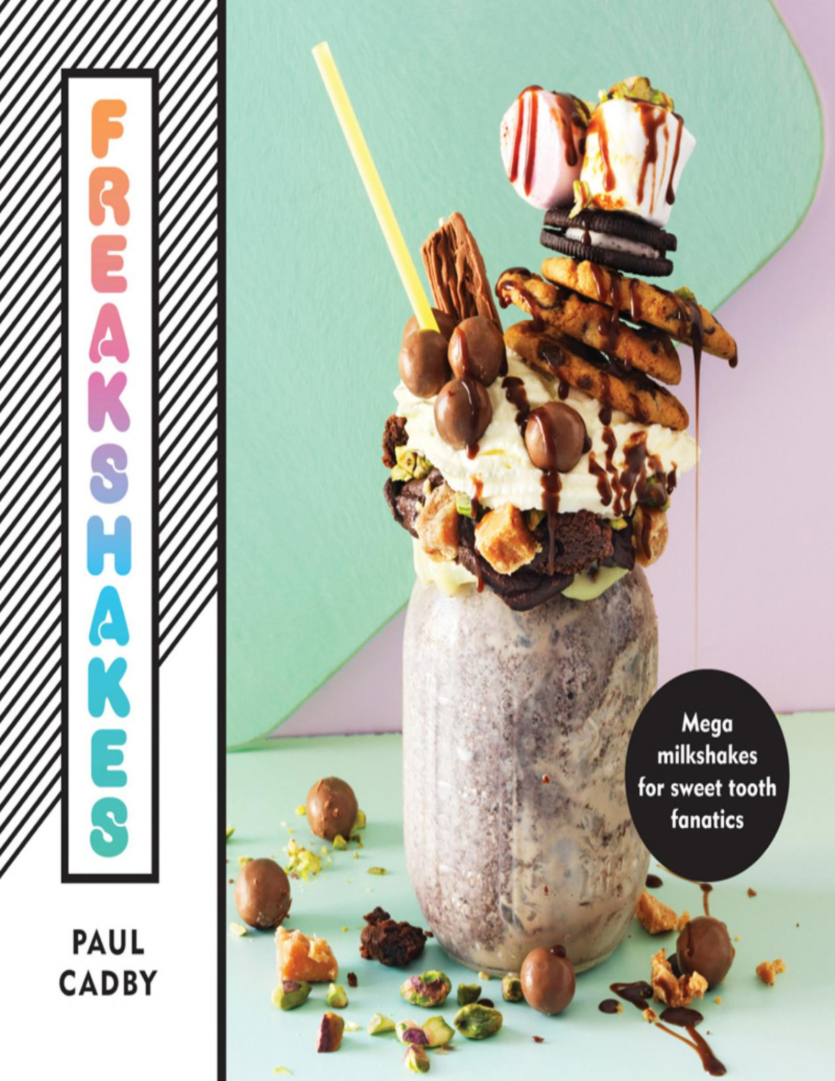 Freakshakes Mega Milkshakes For Sweet Tooth Fanatics Paul Cadby
