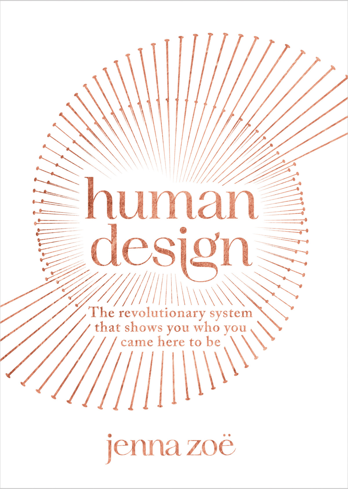 Human Design The Revolutionary System That Shows You Who You Came Here To Be Jenna Zoe