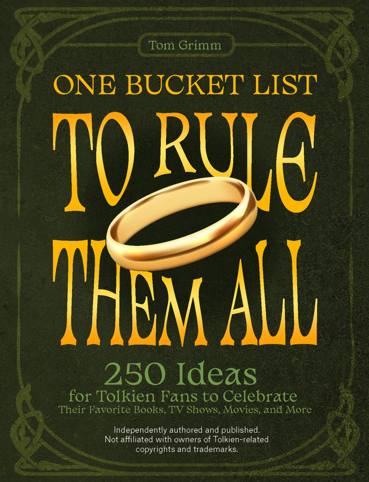 One Bucket List To Rule Them All 250 Ideas For Tolkien Fans To Celebrate Their Favorite Books Tv Shows Movies And More Tom Grimm