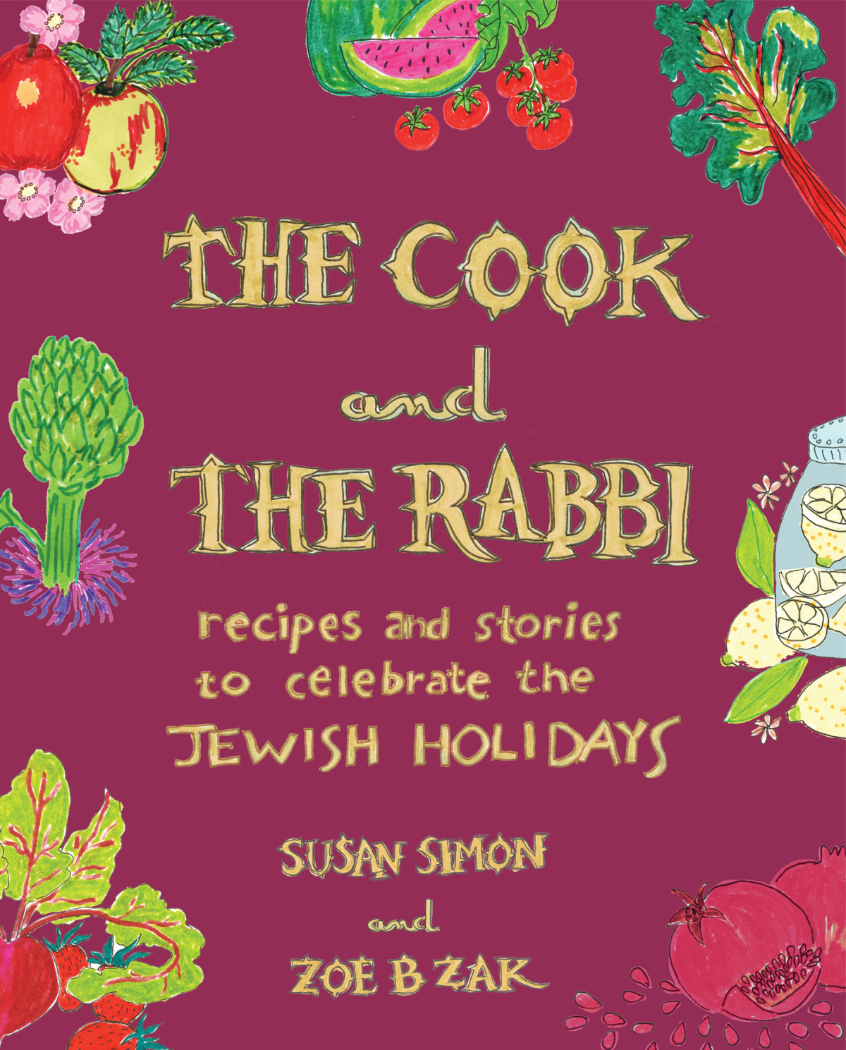 The Cook And The Rabbi Recipes And Stories To Celebrate The Jewish Holidays Susan Simon Zoe B Zak