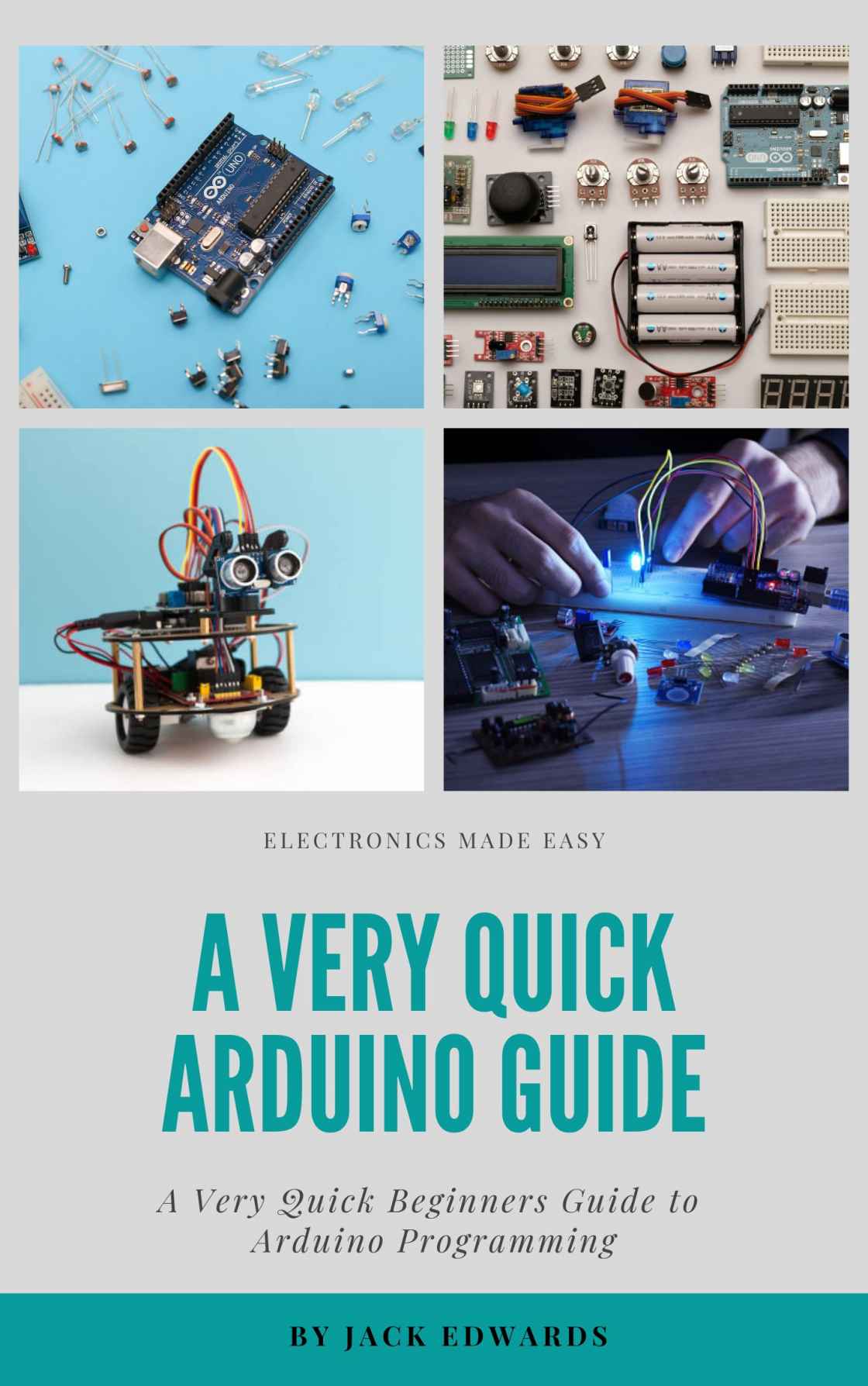 A Very Quick Arduino Guide A Very Quick Beginners Guide To Arduino Programming 1st Edition Jack Edwards