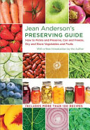 Jean Andersons Preserving Guide How To Pickle And Preserve Can And Freeze Dry And Store Vegetables And Fruits Jean Anderson