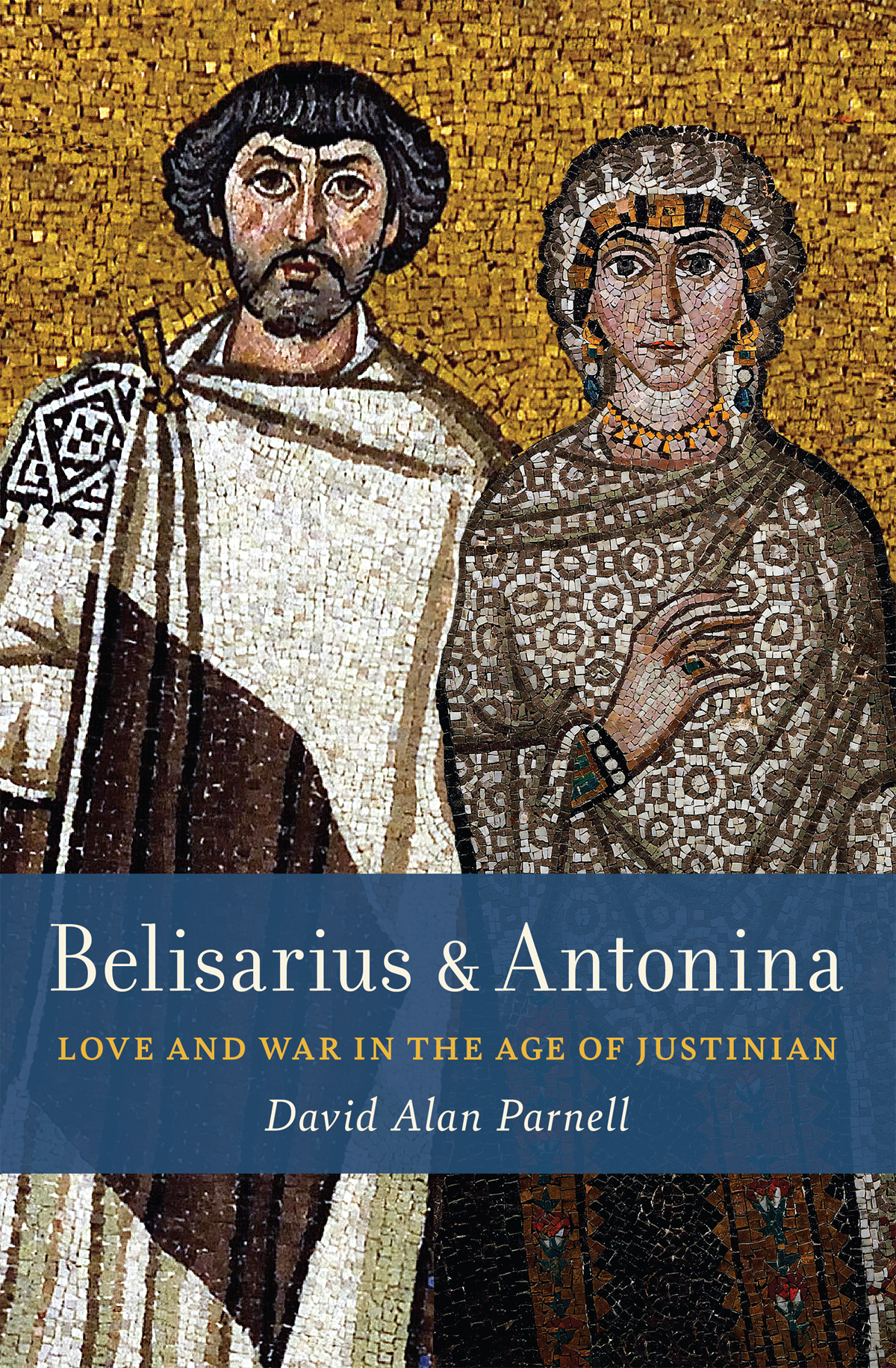 Belisarius Antonina Love And War In The Age Of Justinian David Alan Parnell