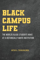 Black Campus Life The Worlds Black Students Make At A Historically White Institution Antar A Tichavakunda