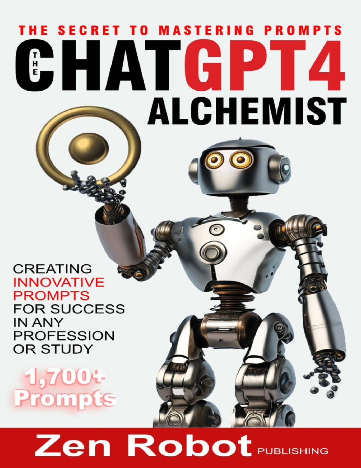 The Chatgpt4 Alchemist The Secret To Mastering Prompts Creating Innovative Prompts For Success In Any Profession Or Study Novak