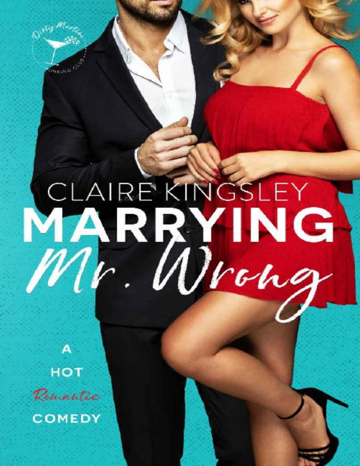 Marrying Mr Wrong 1st Edition Claire Kingsley