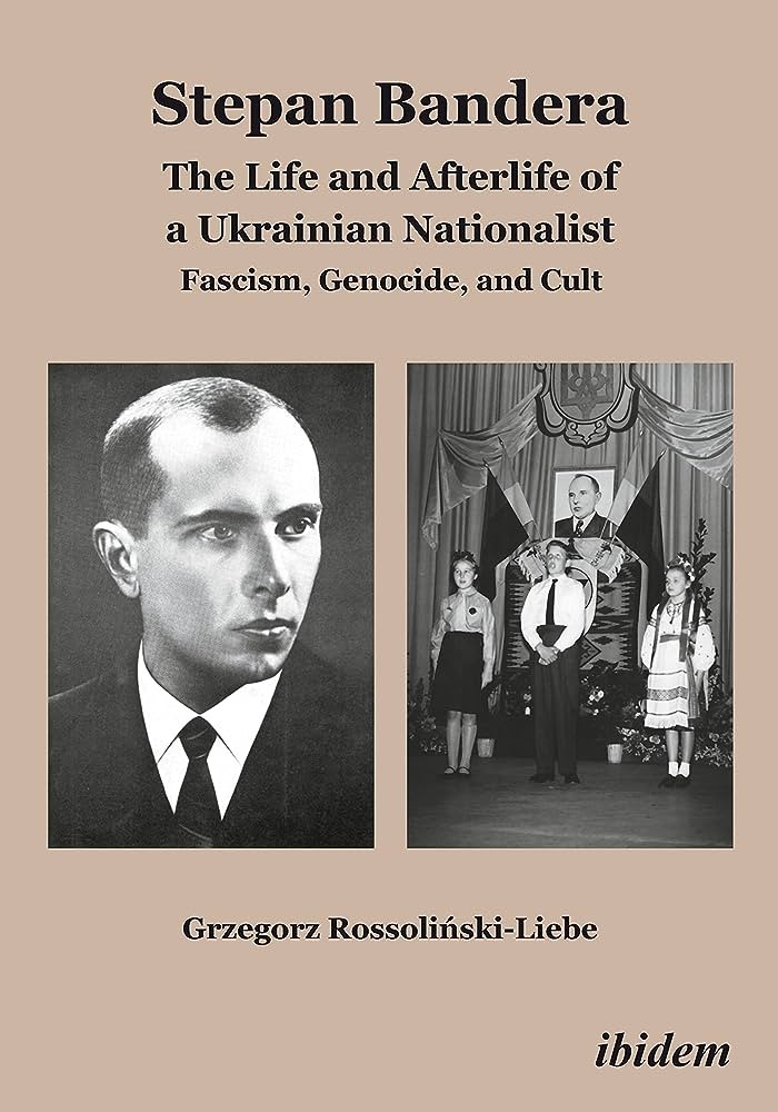 Stepan Bandera The Life And Afterlife Of A Ukrainian Nationalist Rossolinski