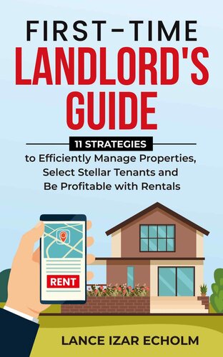Firsttime Landlords Guide 11 Strategies To Efficiently Manage Properties Select Stellar Tenants And Be Profitable With Rentals Lance Izar Echolm