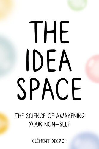 The Idea Space The Science Of Awakening Your Nonself 1st Edition Clement Decrop
