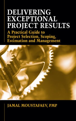 Delivering Exceptional Project Results A Practical Guide To Project Selection Scoping Estimation And Management Illustrated Jamal Moustafaev