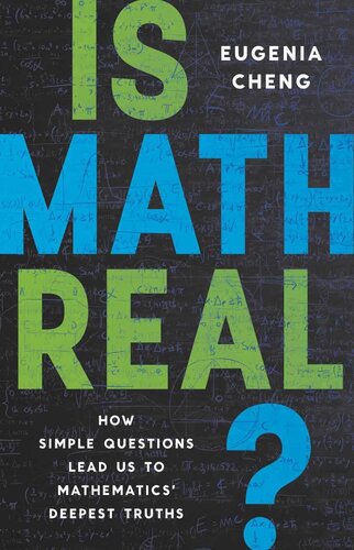 Is Math Real How Simple Questions Lead Us To Mathematics Deepest Truths Eugenia Cheng