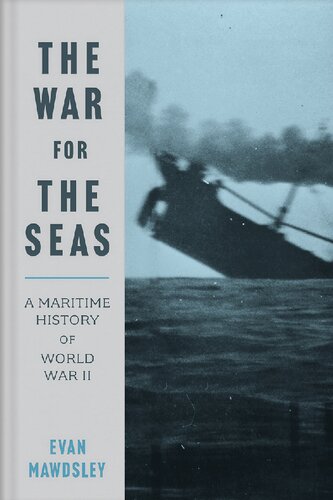 The War For The Seas A Maritime History Of World War Ii 1st Edition Evan Mawdsley