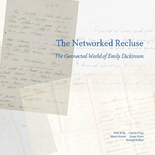 The Networked Recluse The Connected World Of Emily Dickinson Unabridged Michael Kelly