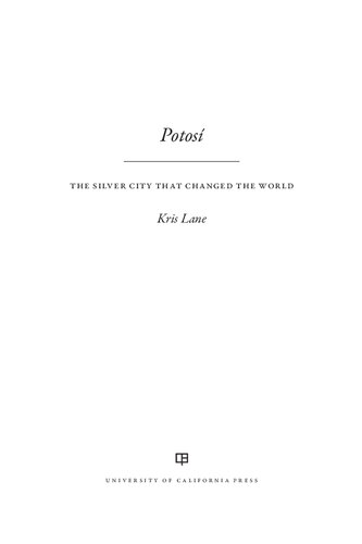 Potosi The Silver City That Changed The World Volume 27 California World History Library 1st Edition Kris Lane