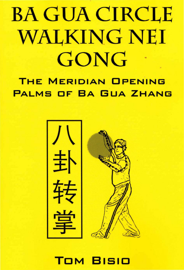 Ba Gua Circle Walking Nei Gong Tom Bisio
