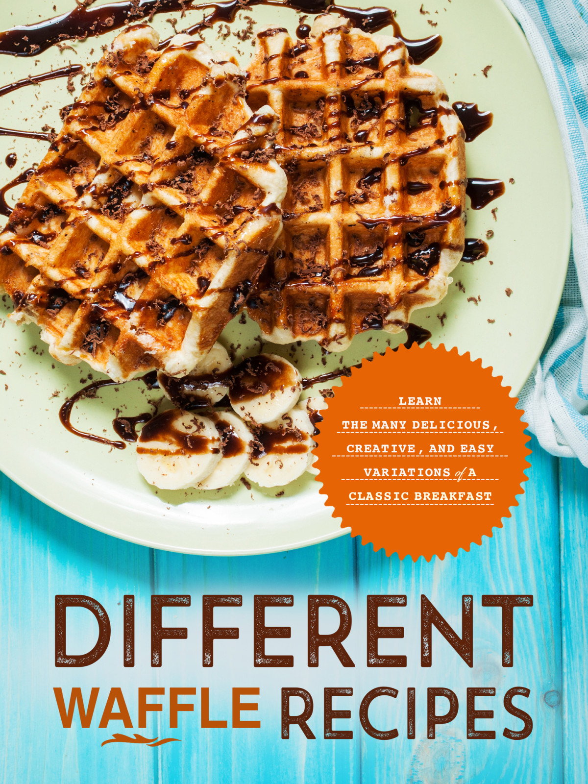 Different Waffle Recipes Learn The Many Delicious Creative And Easy Variations Of A Classic Breakfast Booksumo Press