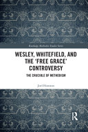 Wesley Whitefield And The Free Grace Controversy The Crucible Of Methodism 1st Edition Joel Houston