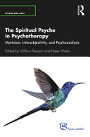 The Spiritual Psyche In Psychotherapy Mysticism Intersubjectivity And Psychoanalysis 1st Edition Willow Pearson