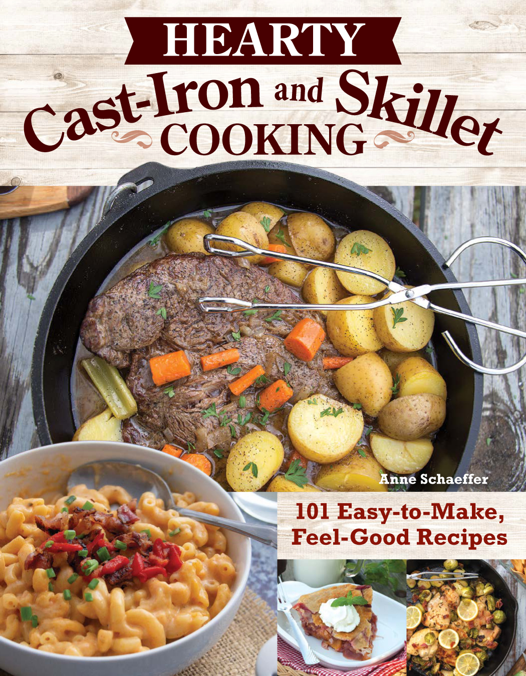 Hearty Castiron And Skillet Cooking 101 Easytomake Feelgood Recipes Anne Schaeffer