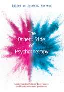 The Other Side Of Psychotherapy Understanding Clients Experiences And Contributions In Treatment Jairo Fuertes