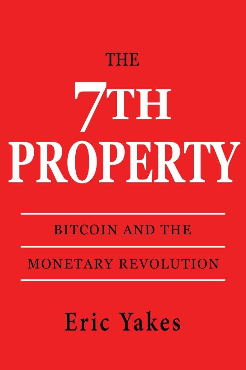 The 7th Property Bitcoin And The Monetary Revolution Eric Yakes