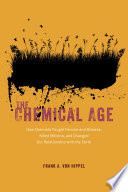 The Chemical Age How Chemists Fought Famine And Disease Killed Millions And Changed Our Relationship With The Earth 1st Edition Frank A Von Hippel