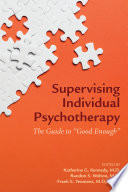 Supervising Individual Psychotherapy The Guide To Good Enough Katherine G Kennedy