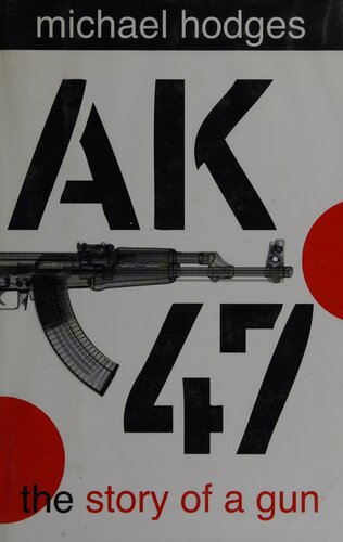 Ak47 The Story Of A Gun 1st Edition Michael Hodges
