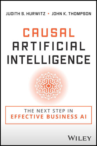 Causal Artificial Intelligence The Next Step In Effective Business Ai 1st Edition Judith S Hurwitz