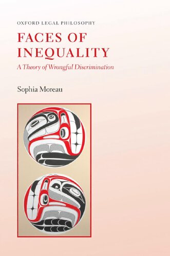 Faces Of Inequality A Theory Of Wrongful Discrimination Sophia Moreau