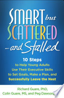 Smart But Scatteredand Stalled 10 Steps To Help Young Adults Use Their Executive Skills To Set Goals Make A Plan And Successfully Leave Richard Guare