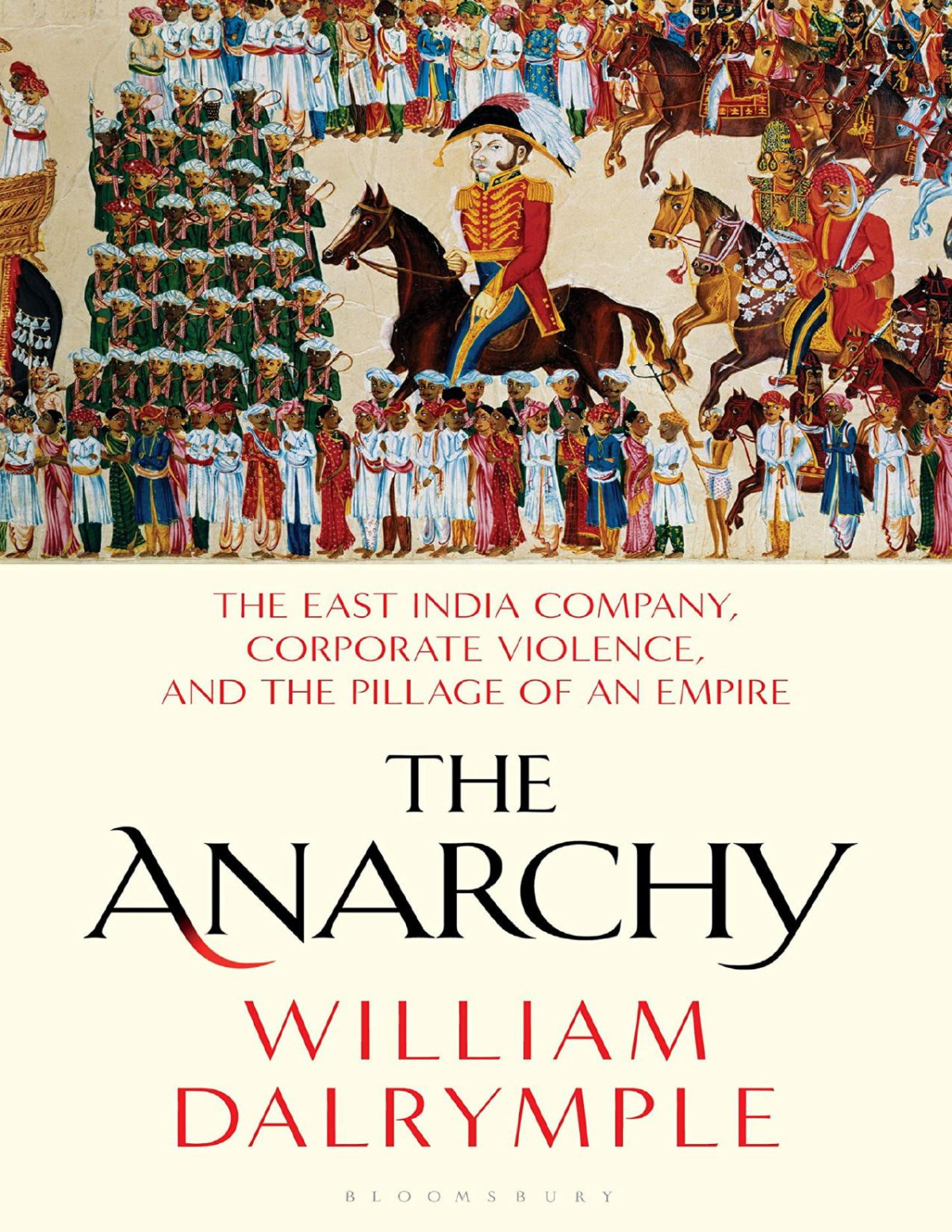 The Anarchy The East India Company Corporate Violence And The Pillage Of An Empire William Dalrymple