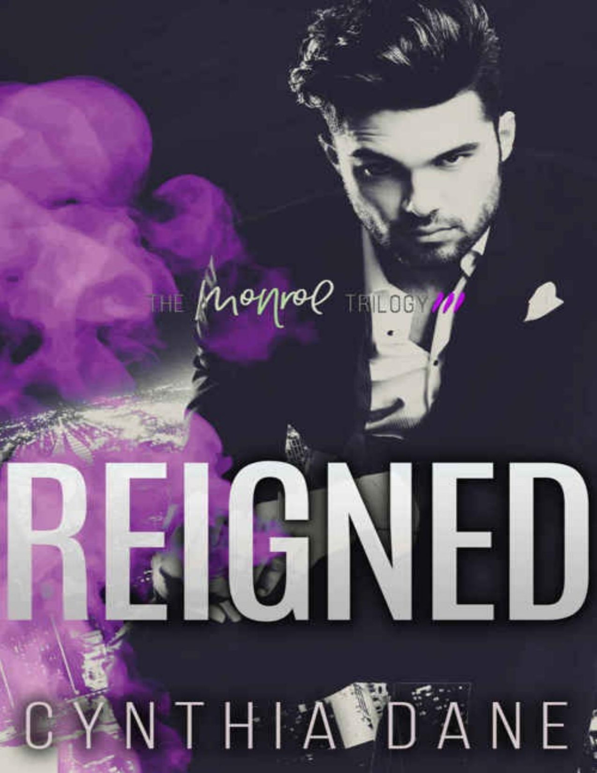 Reigned An Alpha Billionaire Romance The Monroe Trilogy Book 3 Cynthia Dane