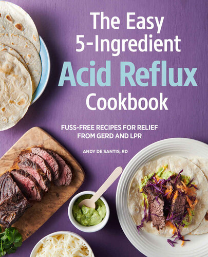 Easy 5ingredient Acid Reflux Cookbook Fussfree Recipes For Relief From Gerd And Lpr Andy De Santis