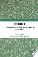 Rtigaula A Study Of Improvisation And Discourse In Indian Music Somangshu Mukherji