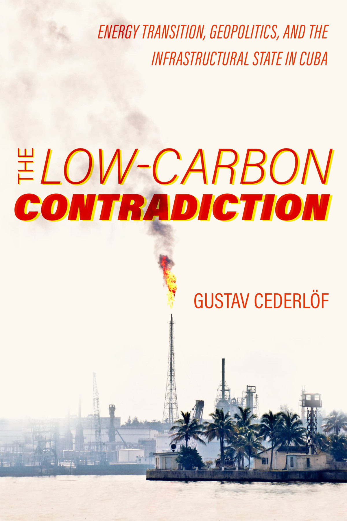 The Lowcarbon Contradiction Energy Transition Geopolitics And The Infrastructural State In Cuba Gustav Cederlf