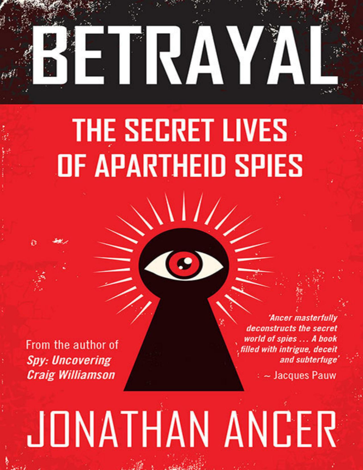 Betrayal The Secret Lives Of Apartheid Spies Jonathan Ancer