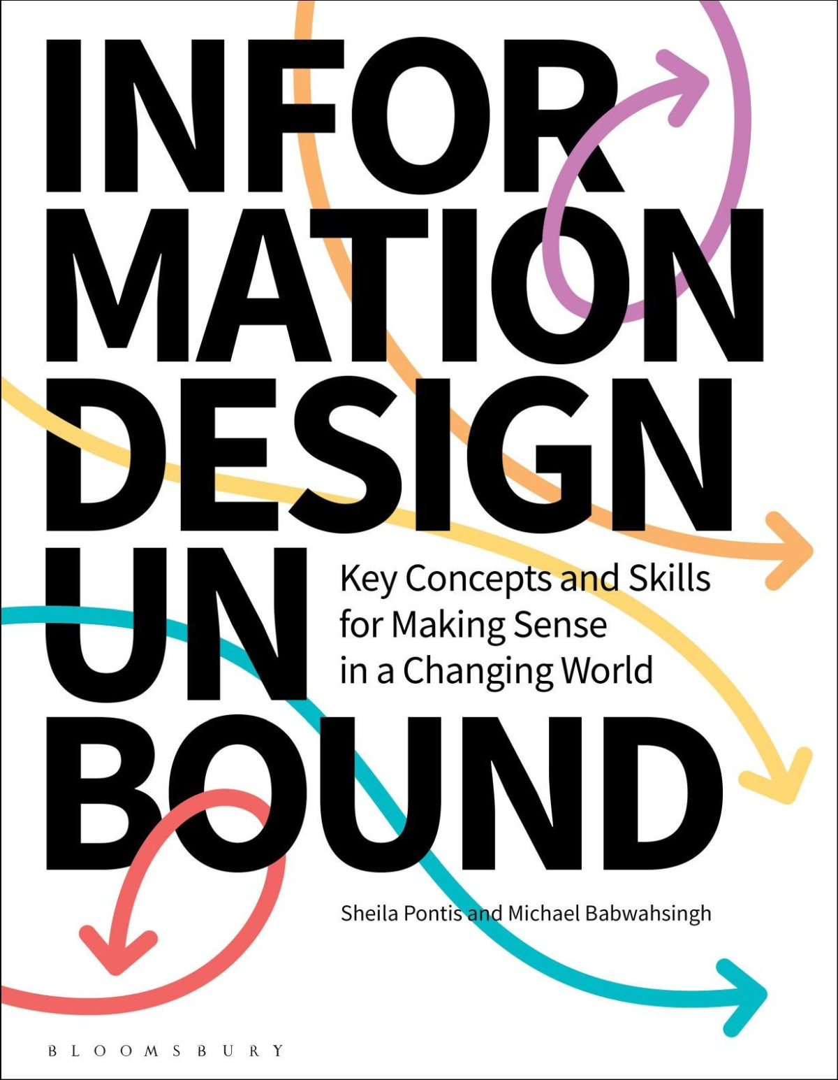 Information Design Unbound Key Concepts And Skills For Making Sense In A Changing World Sheila Pontis