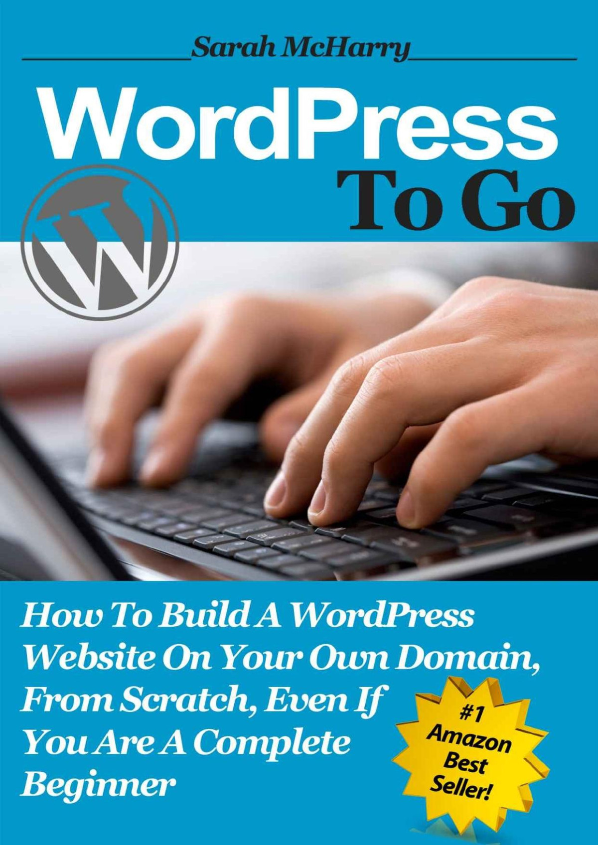 Wordpress To Go How To Build A Wordpress Website On Your Own Domain From Scratch Even If You Are A Complete Beginner Sarah Mcharry
