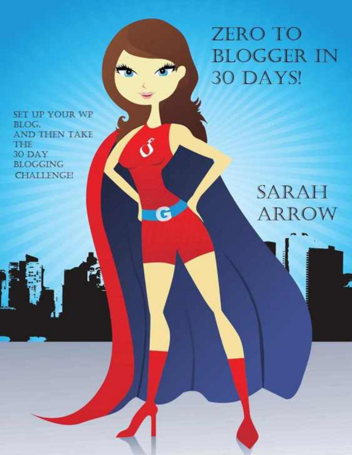 Zero To Blogger In 30 Days Start A Blog And Then Join The 30 Day Blogging Challenge To Get Results Blogging Book 1 Sarah Arrow