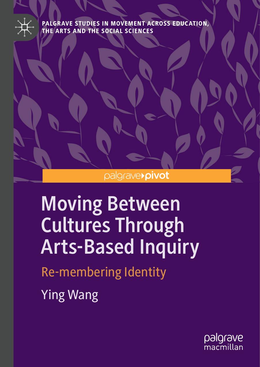 Moving Between Cultures Through Artsbased Inquiry Remembering Identity 1st Edition Ying Wang