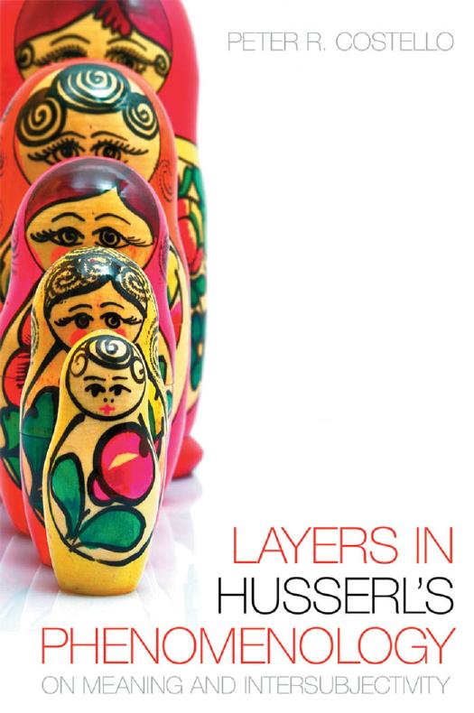 Layers In Husserls Phenomonology On Meaning And Intersubjectivity Peter R Costello