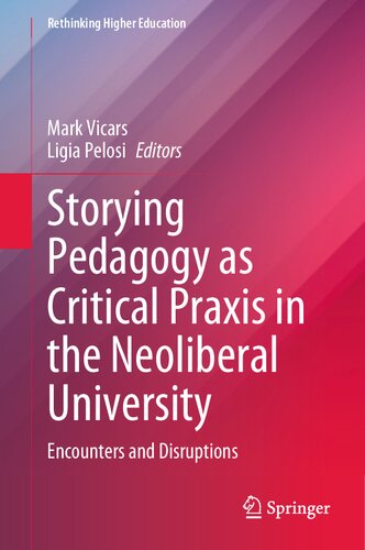 Storying Pedagogy As Critical Praxis In The Neoliberal University Encounters And Disruptions Mark Vicars
