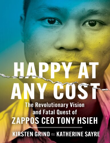 Tony Hsieh Biography Happy At Any Cost The Revolutionary Vision And Fatal Quest Of Zappos Ceo Tony Hsieh Kirsten Grind