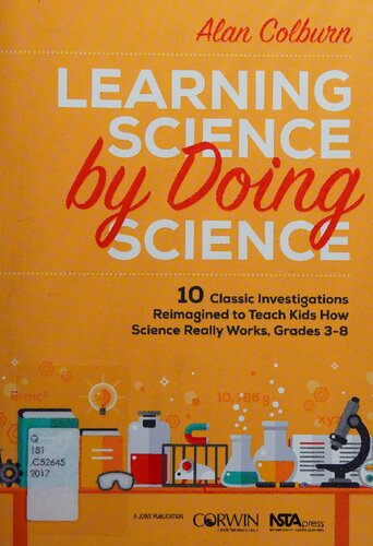 Learning Science By Doing Science 10 Classic Investigations Reimagined To Teach Kids How Science Really Works Grades 38 1st Edition Alan Colburn